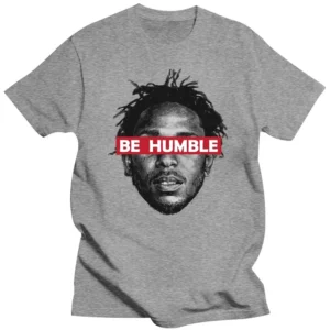 Be Humble Kendrick Lammar Birthday Christmars Gift T Shirt